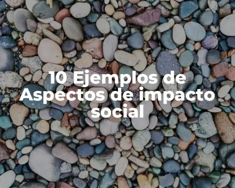 10 Ejemplos de Aspectos de impacto social