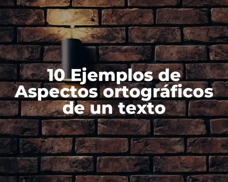 10 Ejemplos de Aspectos ortográficos de un texto