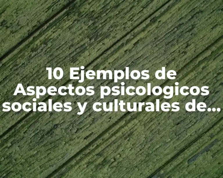 10 Ejemplos de Aspectos psicologicos sociales y culturales de la sexualidad