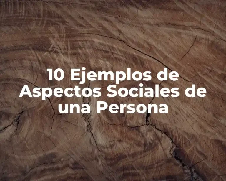 10 Ejemplos de Aspectos Sociales de una Persona