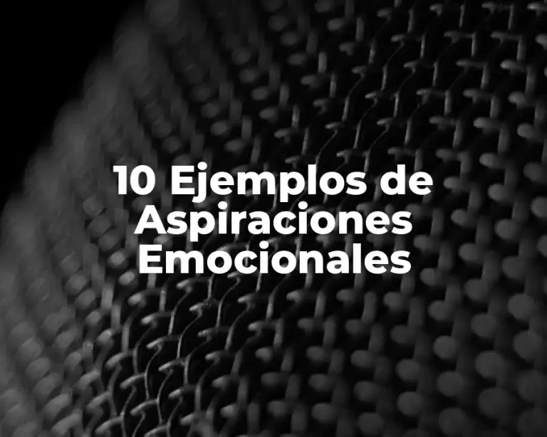 10 Ejemplos de Aspiraciones Emocionales