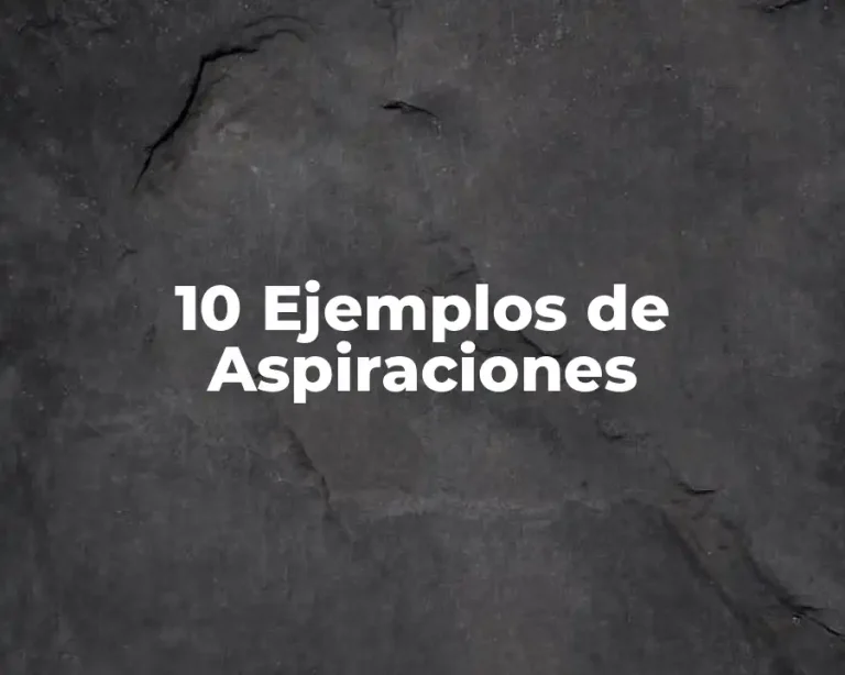 10 Ejemplos de Aspiraciones