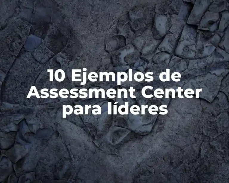 10 Ejemplos de Assessment Center para líderes
