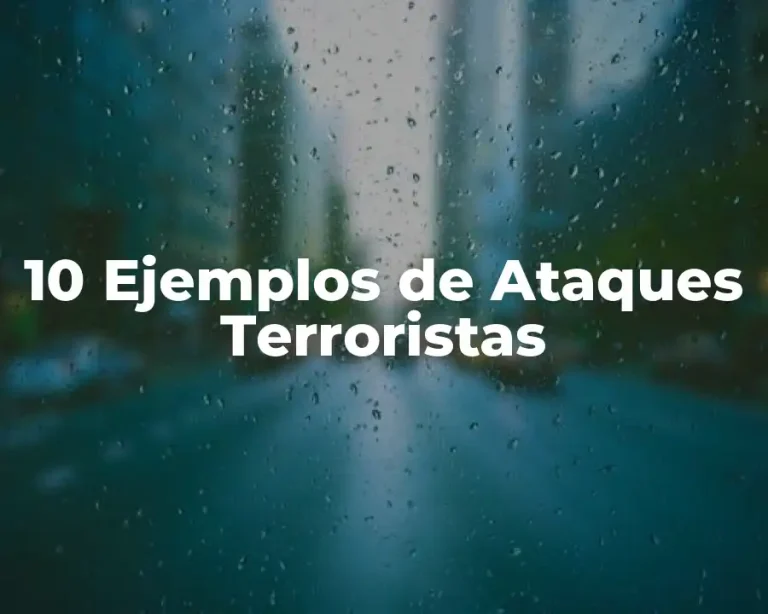 10 Ejemplos de Ataques Terroristas