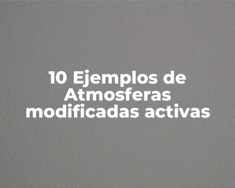 10 Ejemplos de Atmosferas modificadas activas