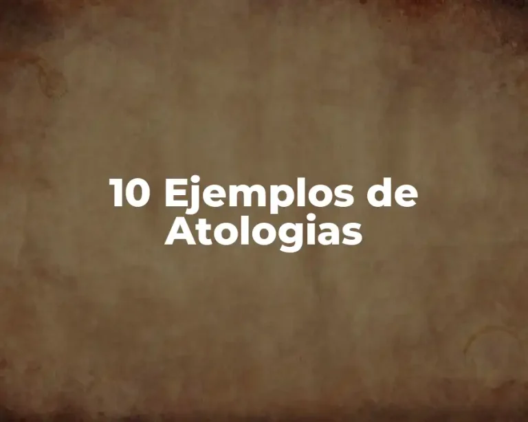 10 Ejemplos de Atologias