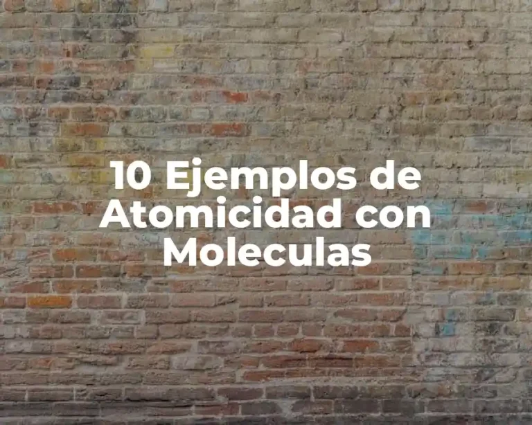 10 Ejemplos de Atomicidad con Moleculas