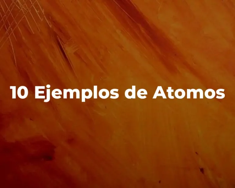 10 Ejemplos de Atomos