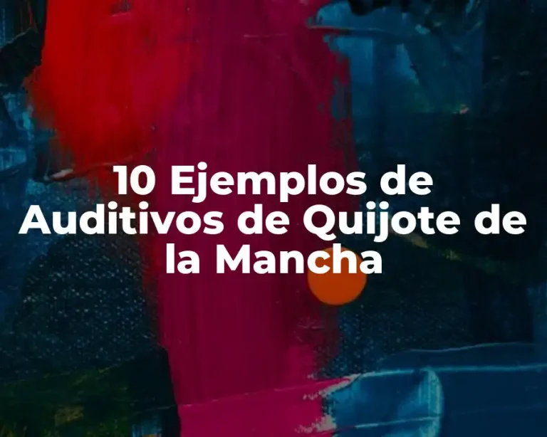 10 Ejemplos de Auditivos de Quijote de la Mancha