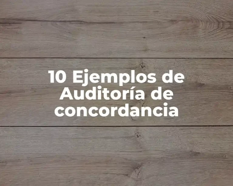 10 Ejemplos de Auditoría de concordancia