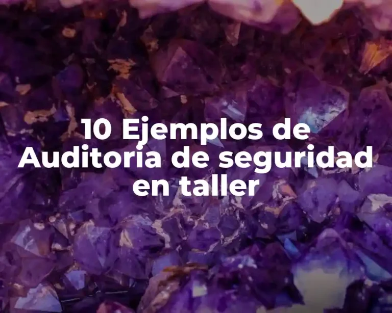 10 Ejemplos de Auditoria de seguridad en taller
