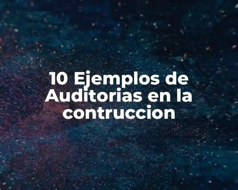 10 Ejemplos de Auditorias en la contruccion