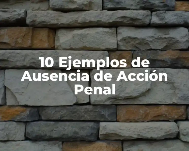 10 Ejemplos de Ausencia de Acción Penal