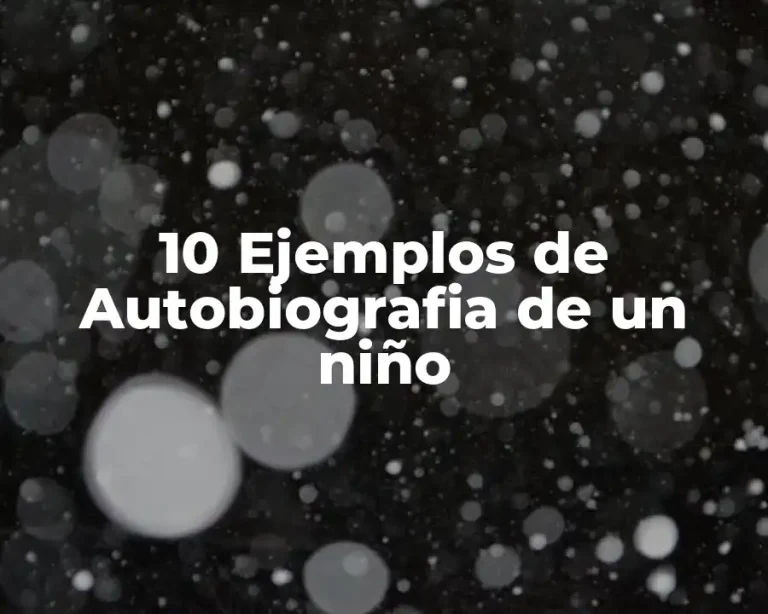 10 Ejemplos de Autobiografia de un niño