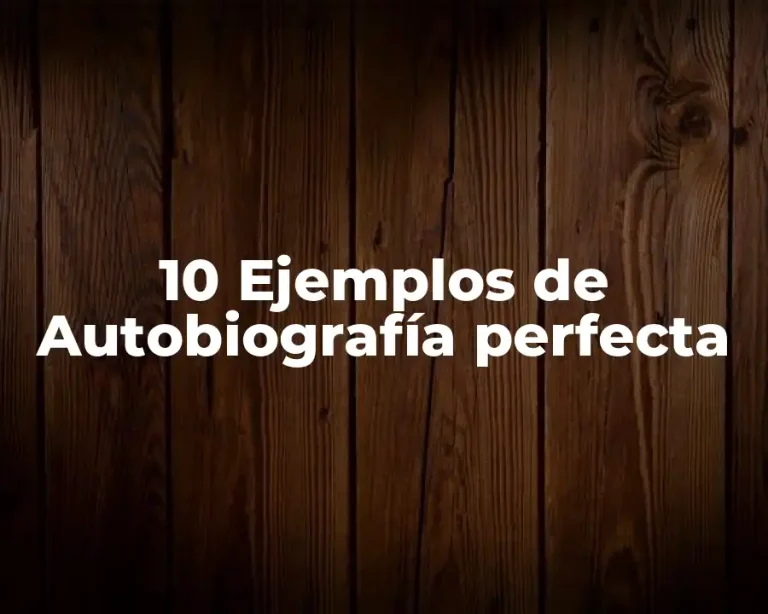 10 Ejemplos de Autobiografía perfecta