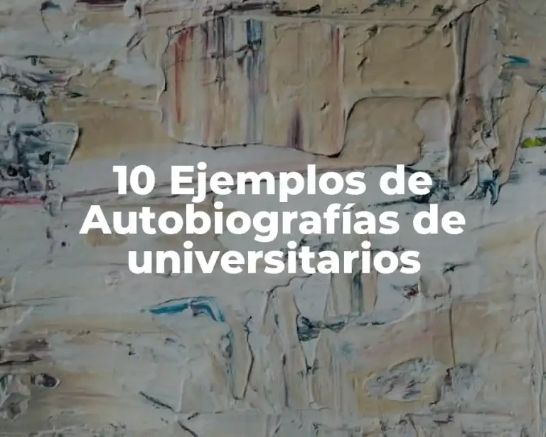 10 Ejemplos de Autobiografías de universitarios