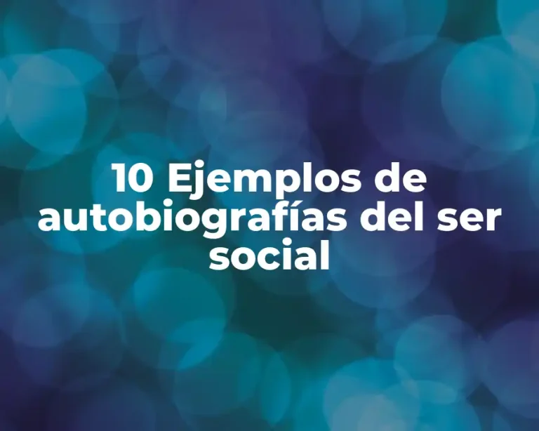 10 Ejemplos de autobiografías del ser social