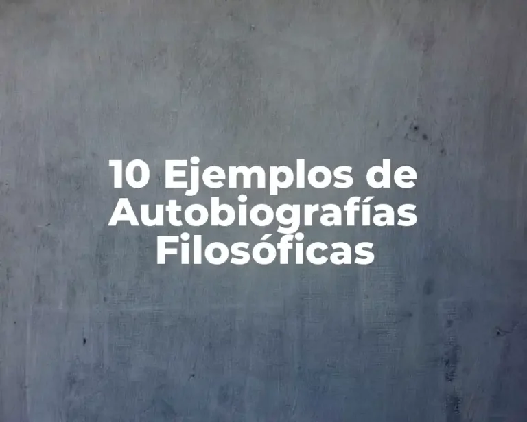 10 Ejemplos de Autobiografías Filosóficas