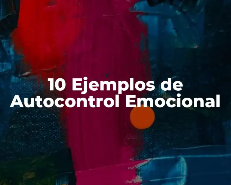 10 Ejemplos de Autocontrol Emocional
