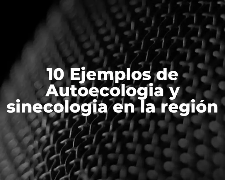 10 Ejemplos de Autoecologia y sinecologia en la región