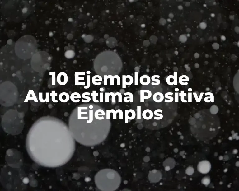 10 Ejemplos de Autoestima Positiva Ejemplos