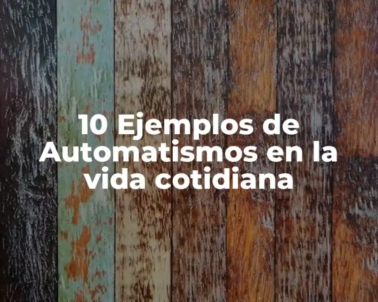 10 Ejemplos de Automatismos en la vida cotidiana