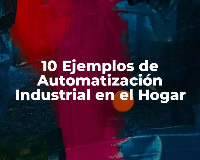10 Ejemplos de Automatización Industrial en el Hogar