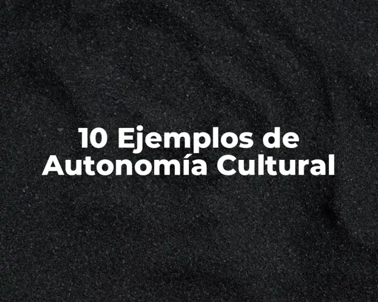 10 Ejemplos de Autonomía Cultural