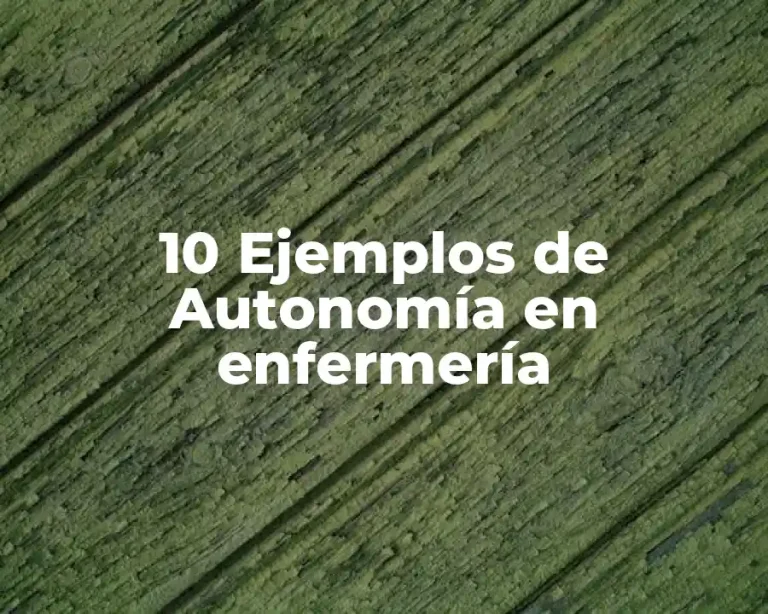 10 Ejemplos de Autonomía en enfermería