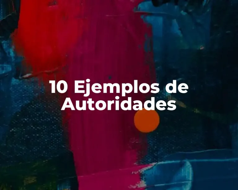 10 Ejemplos de Autoridades