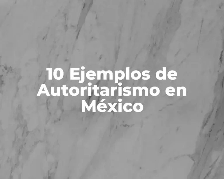10 Ejemplos de Autoritarismo en México