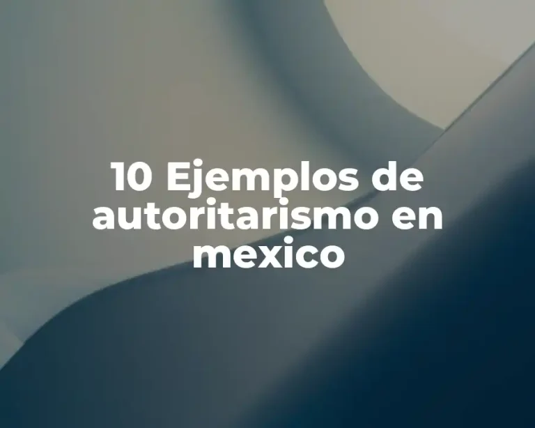 10 Ejemplos de autoritarismo en mexico