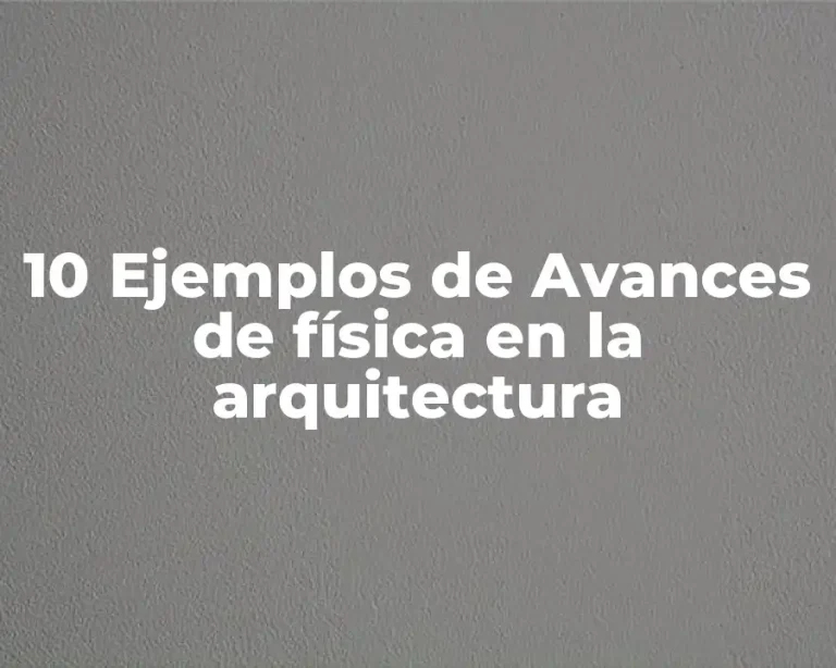 10 Ejemplos de Avances de física en la arquitectura