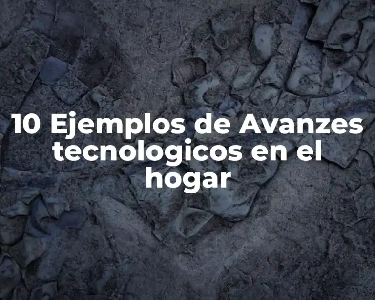 10 Ejemplos de Avanzes tecnologicos en el hogar