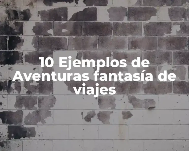 10 Ejemplos de Aventuras fantasía de viajes