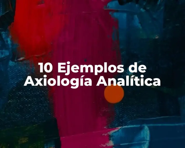 10 Ejemplos de Axiología Analítica