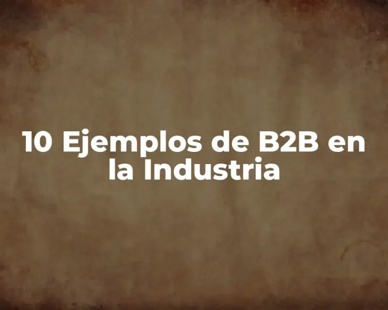 10 Ejemplos de B2B en la Industria