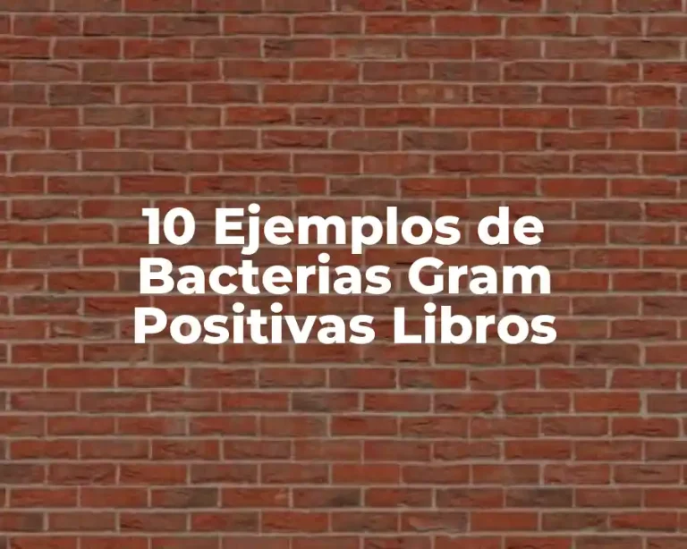 10 Ejemplos de Bacterias Gram Positivas Libros