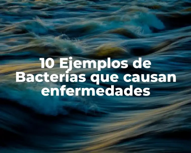 10 Ejemplos de Bacterias que causan enfermedades