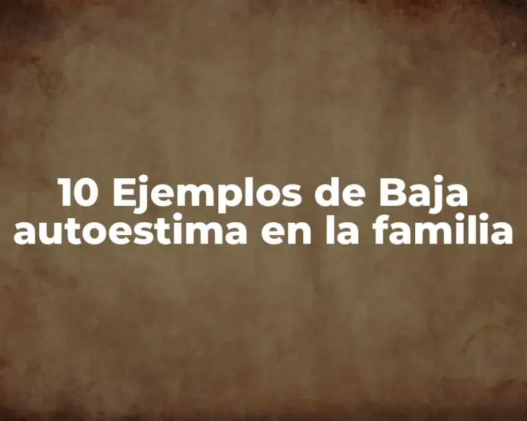 10 Ejemplos de Baja autoestima en la familia