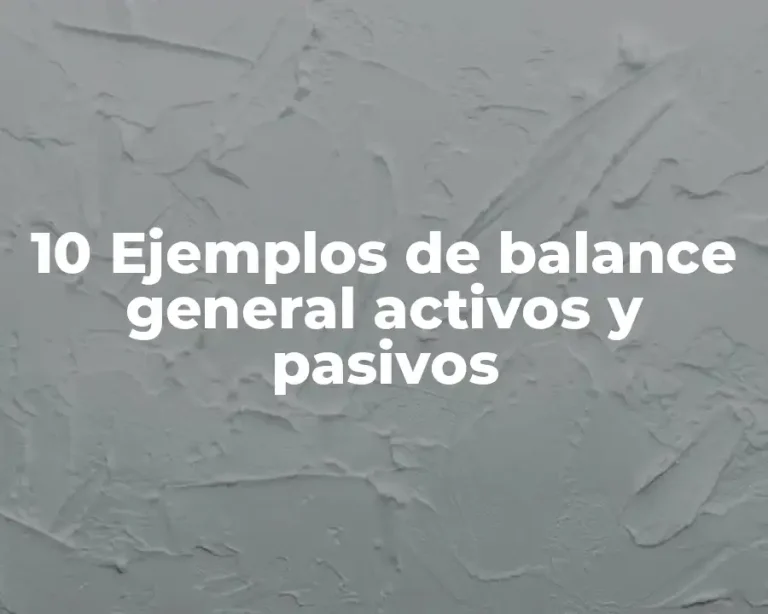 10 Ejemplos de balance general activos y pasivos