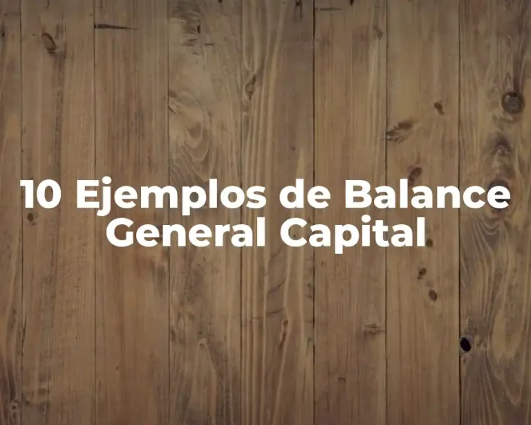 10 Ejemplos de Balance General Capital