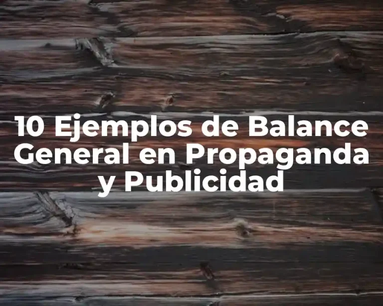 10 Ejemplos de Balance General en Propaganda y Publicidad