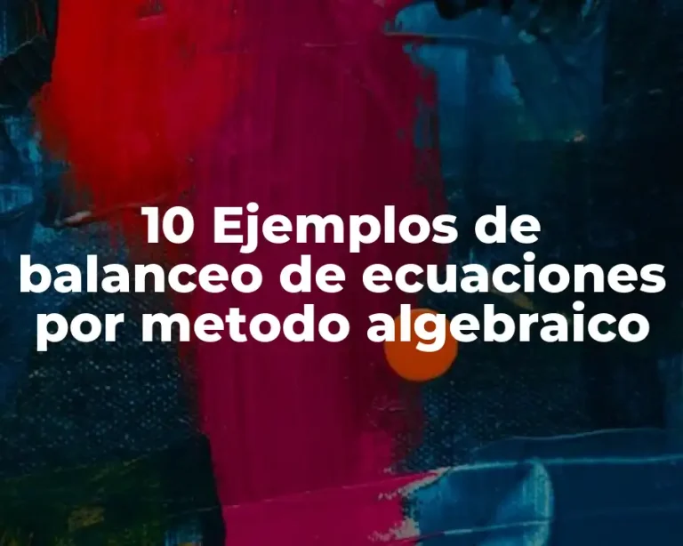 10 Ejemplos de balanceo de ecuaciones por metodo algebraico