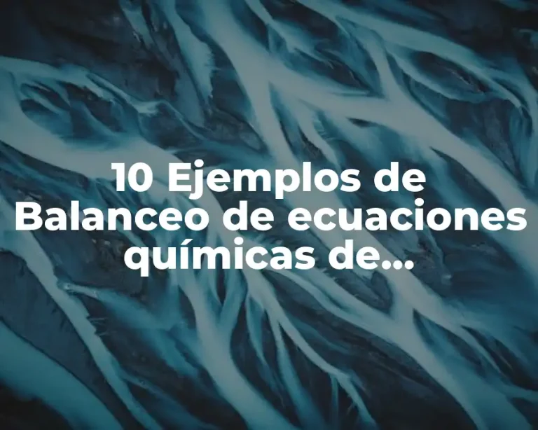 10 Ejemplos de Balanceo de ecuaciones químicas de combustión