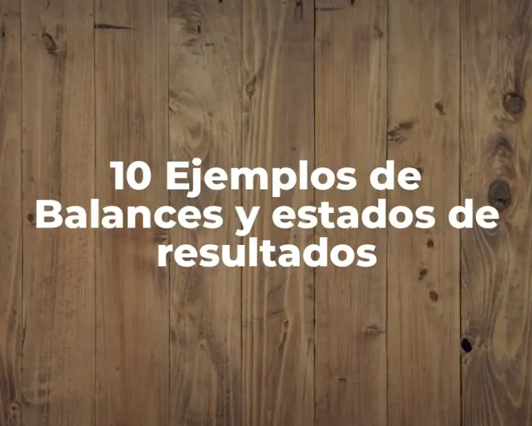 10 Ejemplos de Balances y estados de resultados