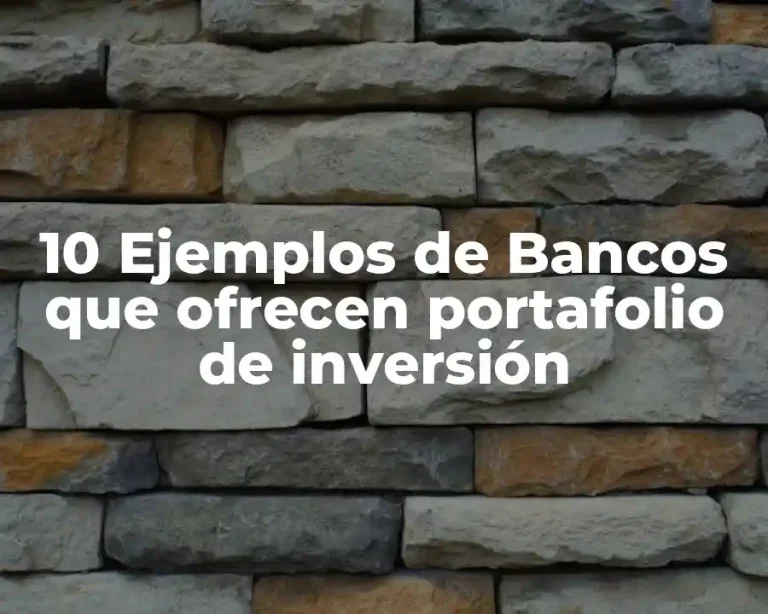 10 Ejemplos de Bancos que ofrecen portafolio de inversión