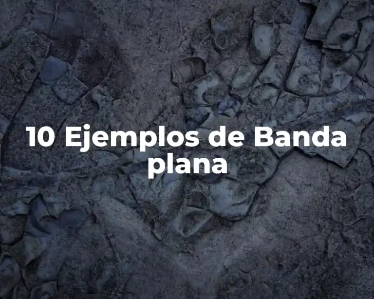 10 Ejemplos de Banda plana