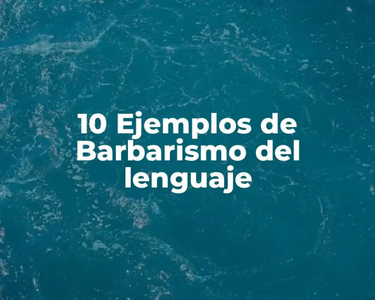 10 Ejemplos de Barbarismo del lenguaje