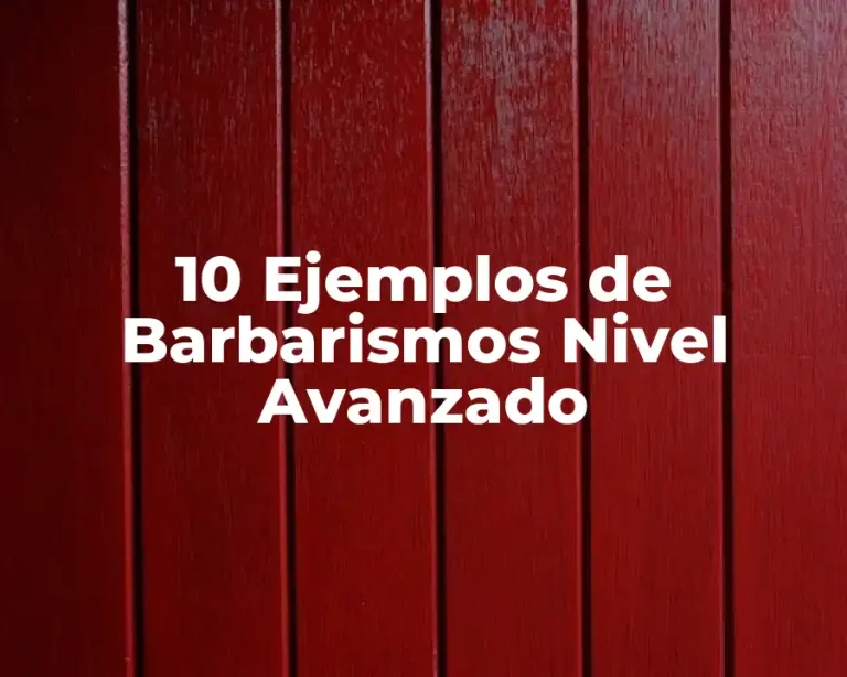 10 Ejemplos de Barbarismos Nivel Avanzado